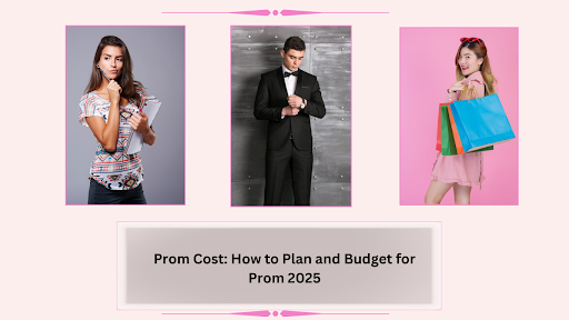 How To Properly Plan And Budget For Prom 2025