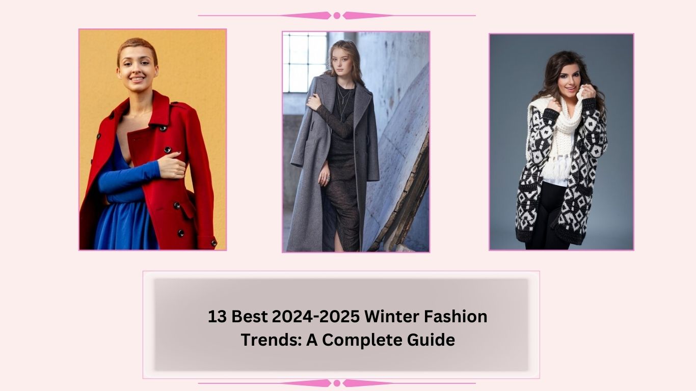 13 Best 2024-2025 Winter Fashion Trends: A Complete Guide