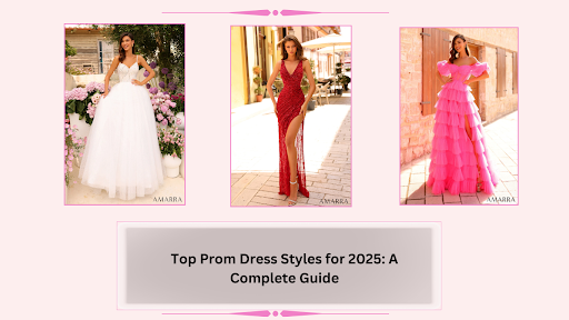 Top Prom Dress Styles for 2025: A Complete Guide