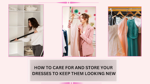 How to Care for and Store Your Dresses to Keep Them Looking New