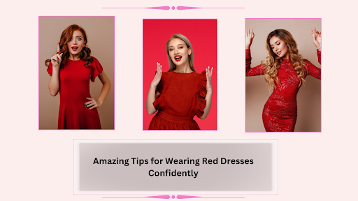 Amazing Tips for Wearing Red Dresses Confidently