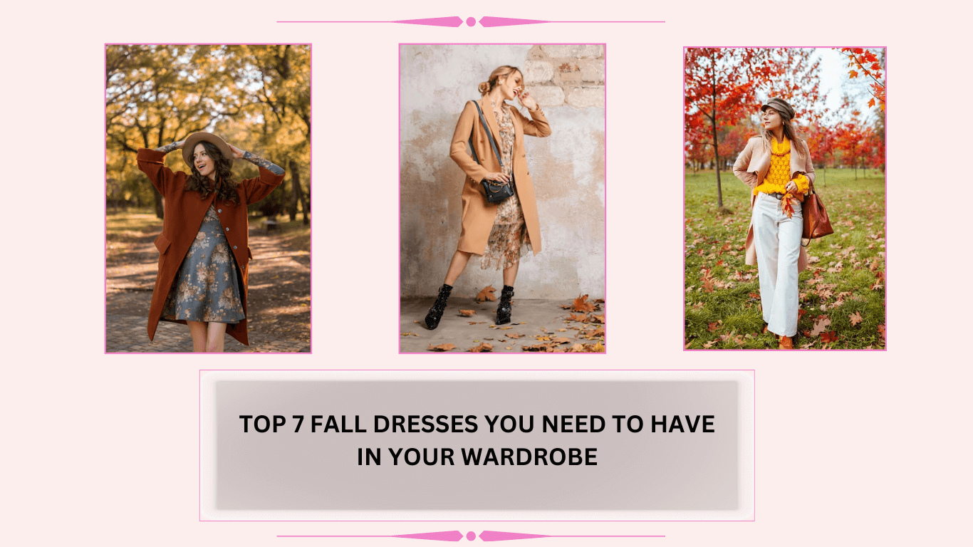 Top 7 Fall Dresses You Need To Have in Your Wardrobe