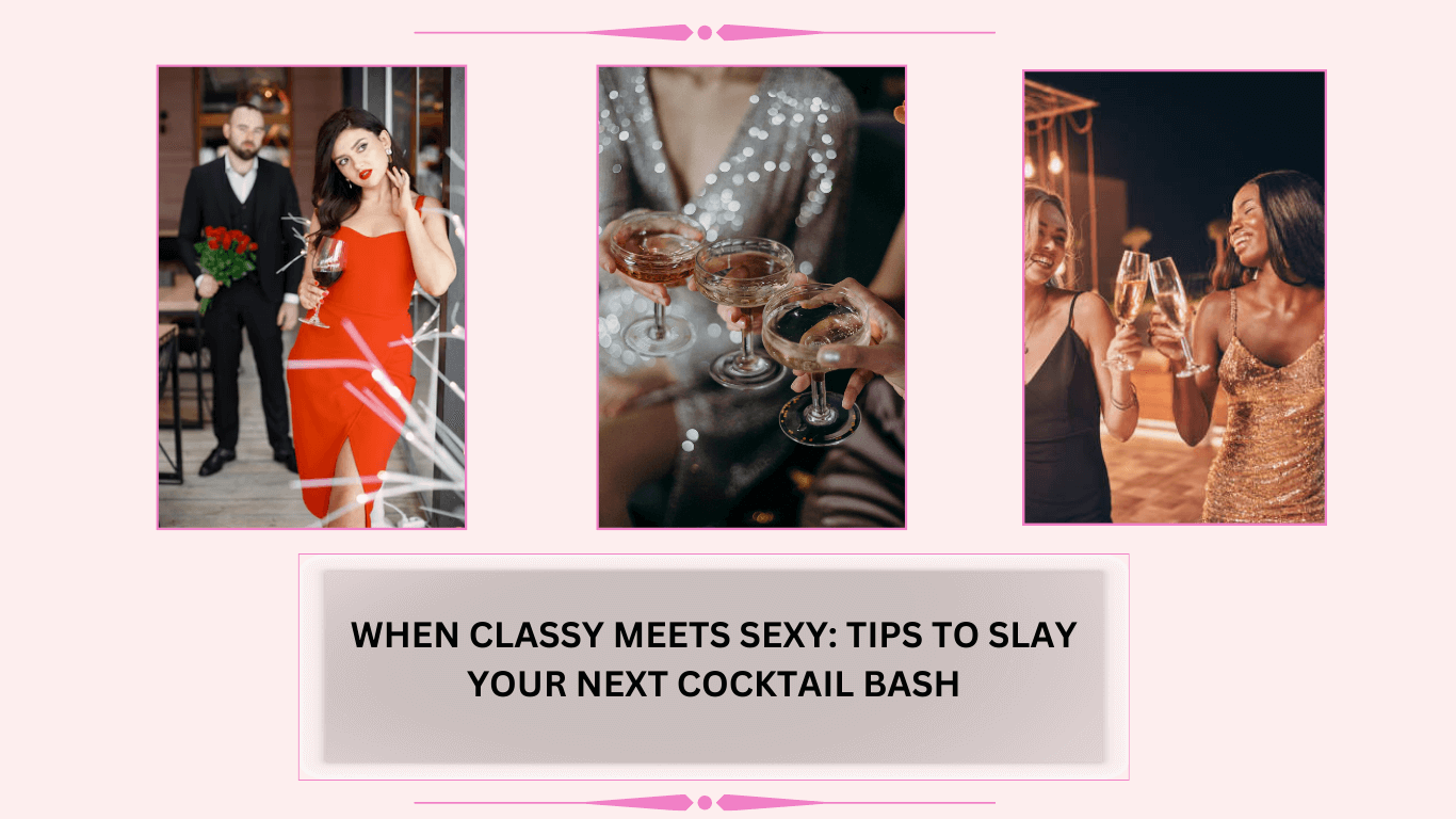 When Classy Meets Sexy: Tips to Slay Your Next Cocktail Bash